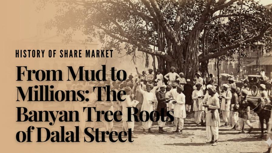 From Mud to Millions The Banyan Tree Roots of Dalal Street : History of the indian Stock Market